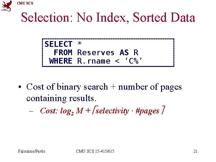 CMU SCS Selection: No Index, Sorted Data SELECT * FROM Reserves AS R WHERE