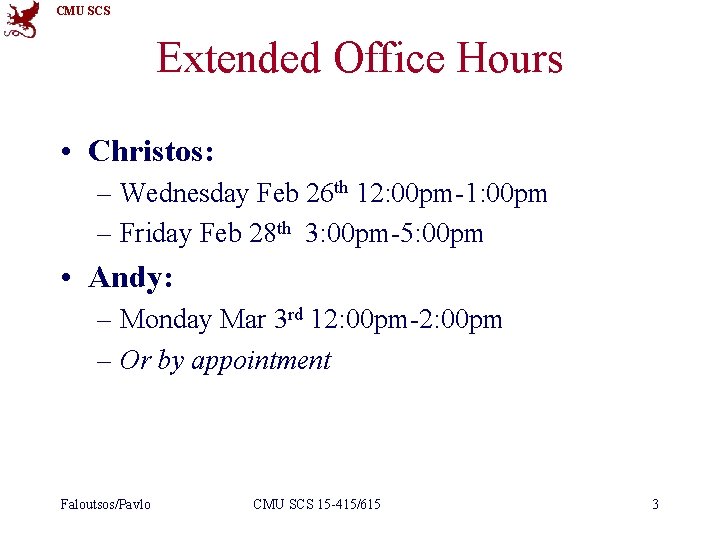 CMU SCS Extended Office Hours • Christos: – Wednesday Feb 26 th 12: 00