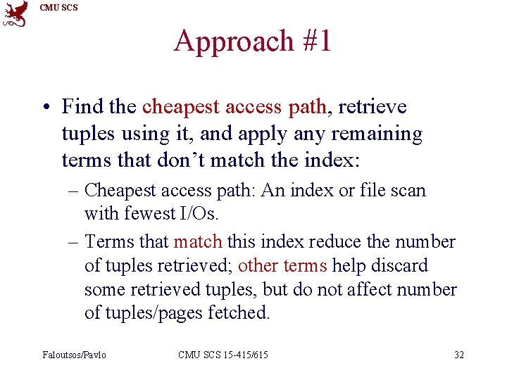 CMU SCS Approach #1 • Find the cheapest access path, retrieve tuples using it,