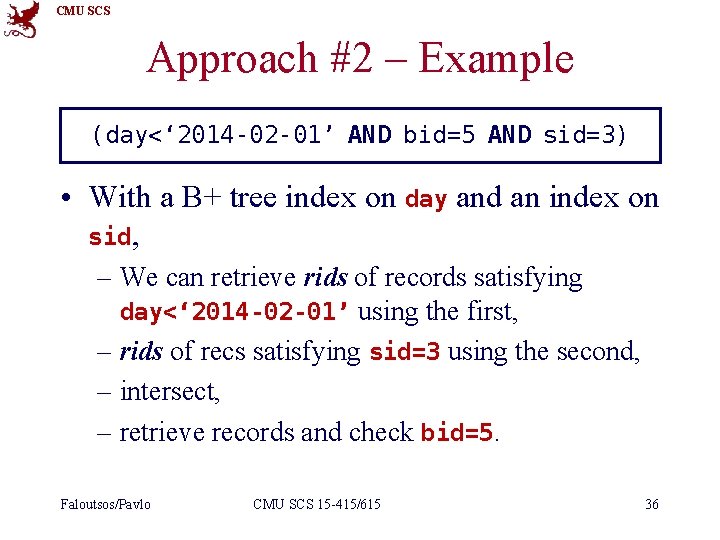 CMU SCS Approach #2 – Example (day<‘ 2014 -02 -01’ AND bid=5 AND sid=3)