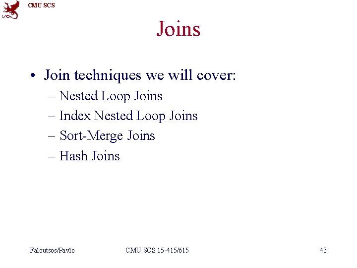 CMU SCS Joins • Join techniques we will cover: – Nested Loop Joins –