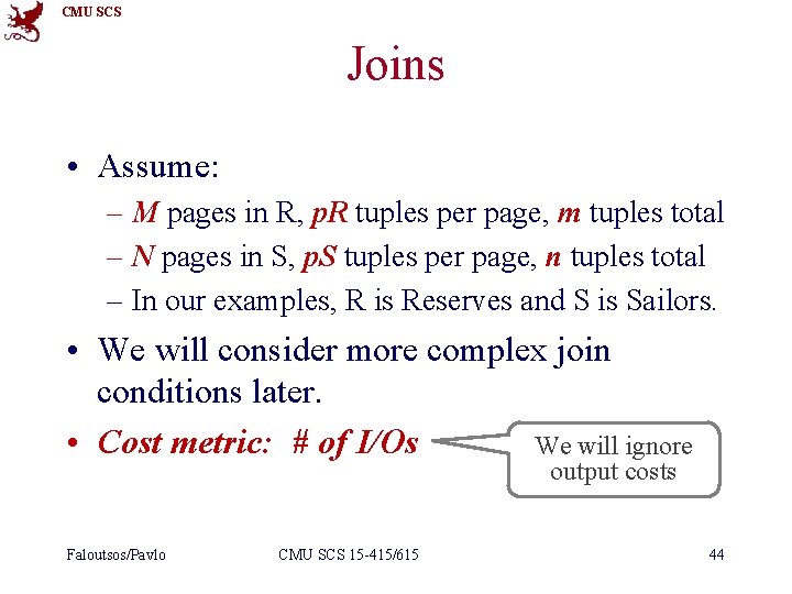 CMU SCS Joins • Assume: – M pages in R, p. R tuples per