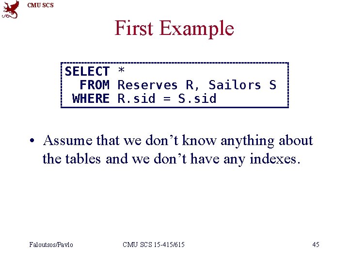 CMU SCS First Example SELECT * FROM Reserves R, Sailors S WHERE R. sid