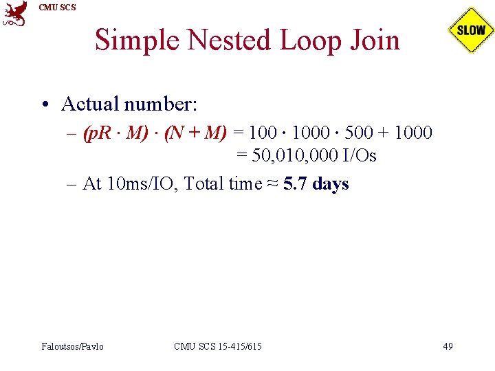 CMU SCS Simple Nested Loop Join • Actual number: – (p. R ∙ M)