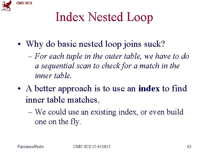 CMU SCS Index Nested Loop • Why do basic nested loop joins suck? –
