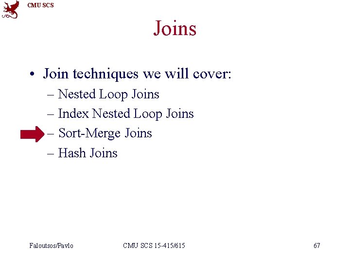 CMU SCS Joins • Join techniques we will cover: – Nested Loop Joins –