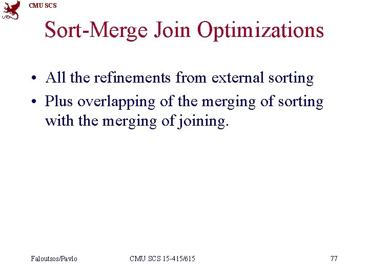 CMU SCS Sort-Merge Join Optimizations • All the refinements from external sorting • Plus