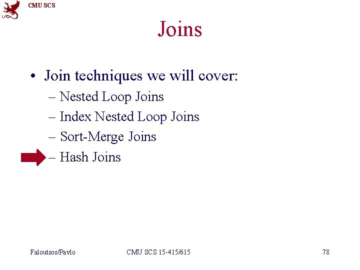 CMU SCS Joins • Join techniques we will cover: – Nested Loop Joins –