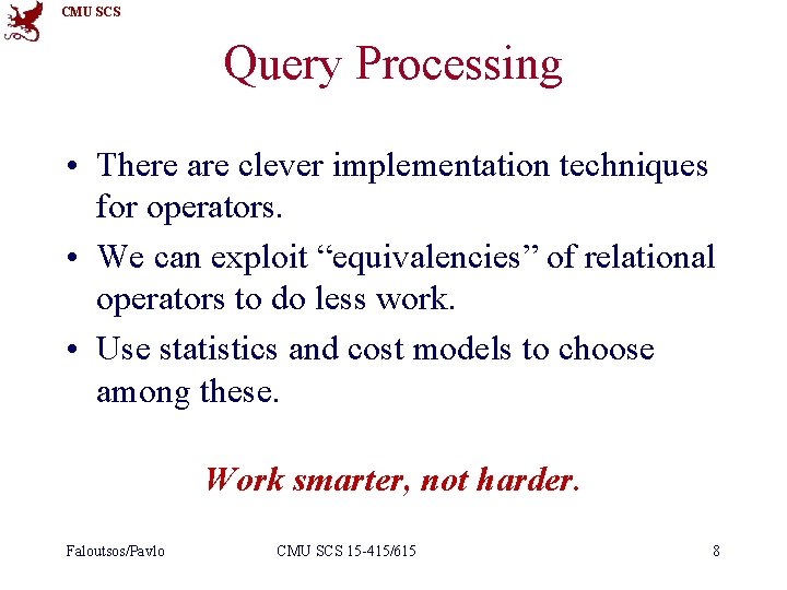 CMU SCS Query Processing • There are clever implementation techniques for operators. • We