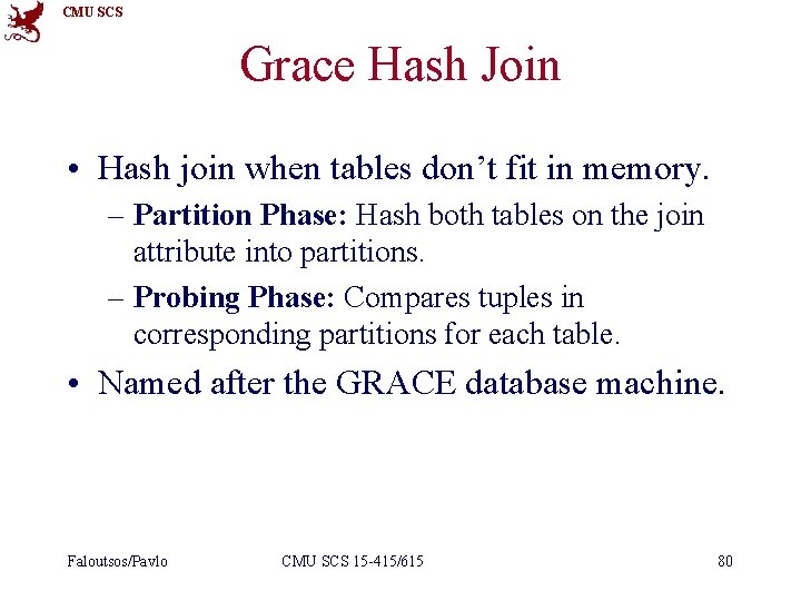 CMU SCS Grace Hash Join • Hash join when tables don’t fit in memory.