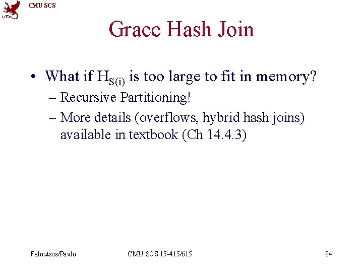 CMU SCS Grace Hash Join • What if HS(i) is too large to fit