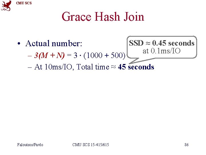 CMU SCS Grace Hash Join • Actual number: SSD ≈ 0. 45 seconds at