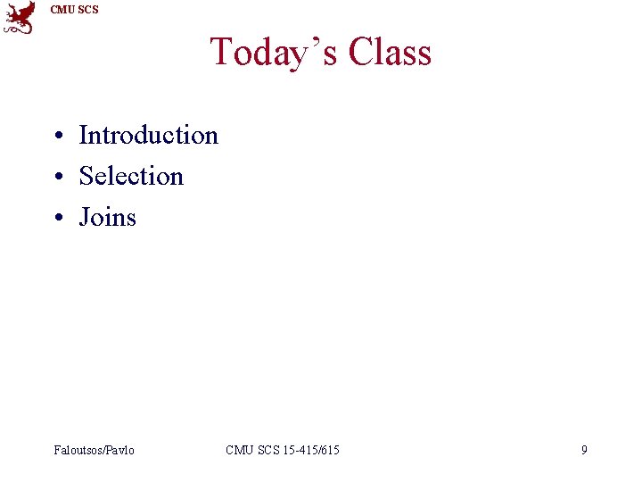 CMU SCS Today’s Class • Introduction • Selection • Joins Faloutsos/Pavlo CMU SCS 15