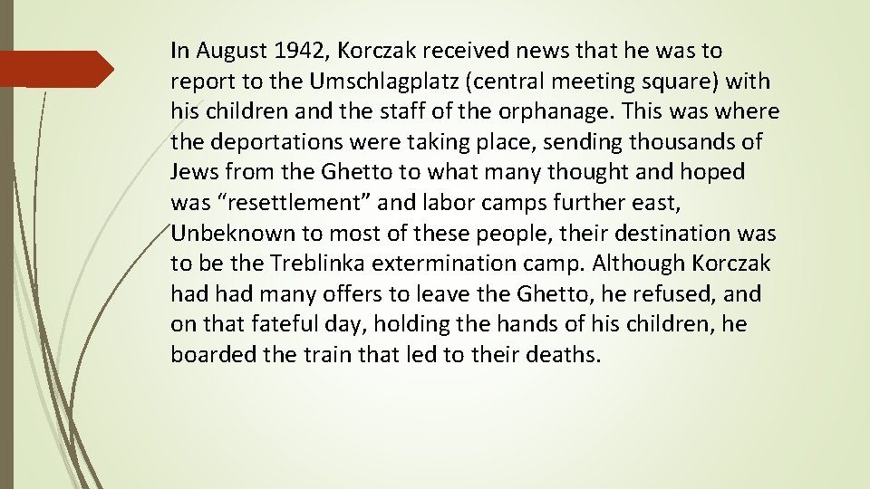 In August 1942, Korczak received news that he was to report to the Umschlagplatz