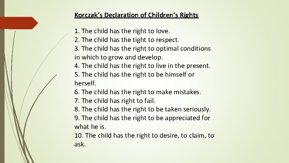 Korczak’s Declaration of Children’s Rights 1. The child has the right to love. 2.