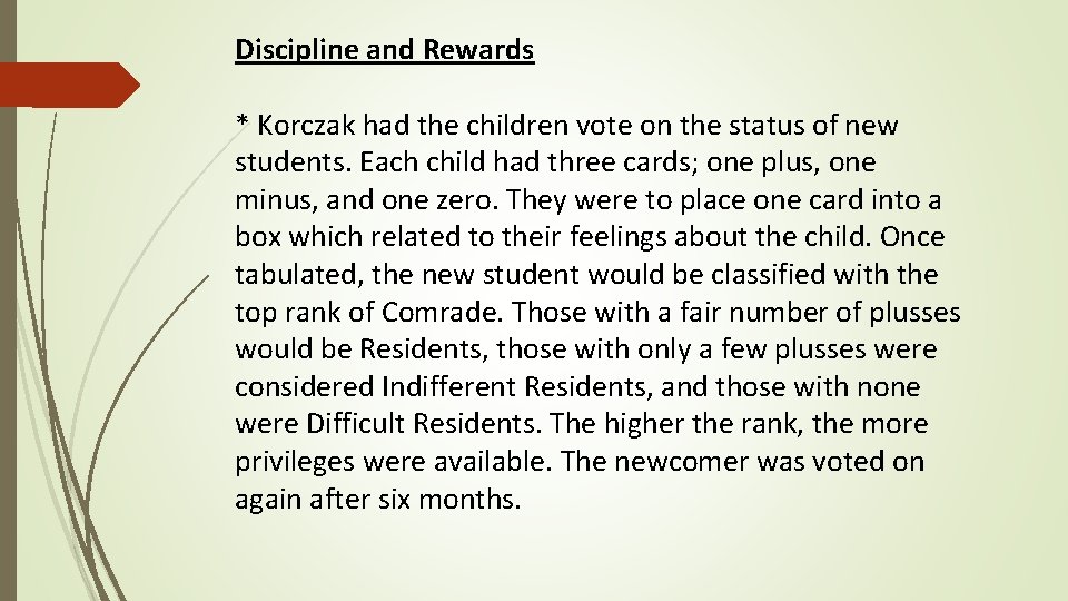 Discipline and Rewards * Korczak had the children vote on the status of new