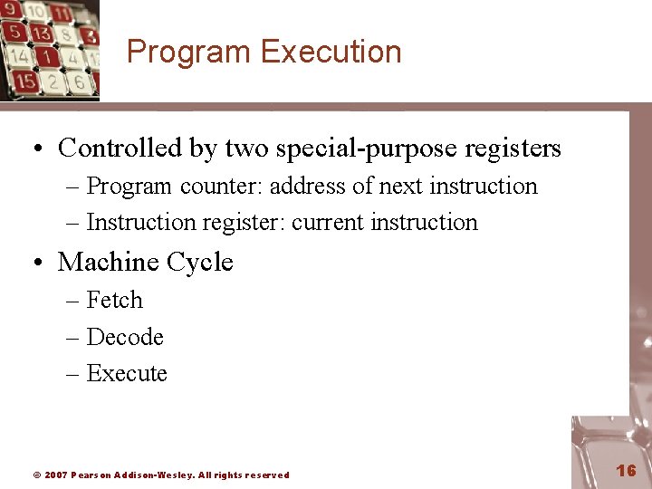 Program Execution • Controlled by two special-purpose registers – Program counter: address of next