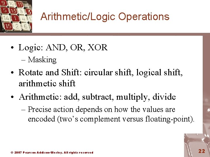 Arithmetic/Logic Operations • Logic: AND, OR, XOR – Masking • Rotate and Shift: circular