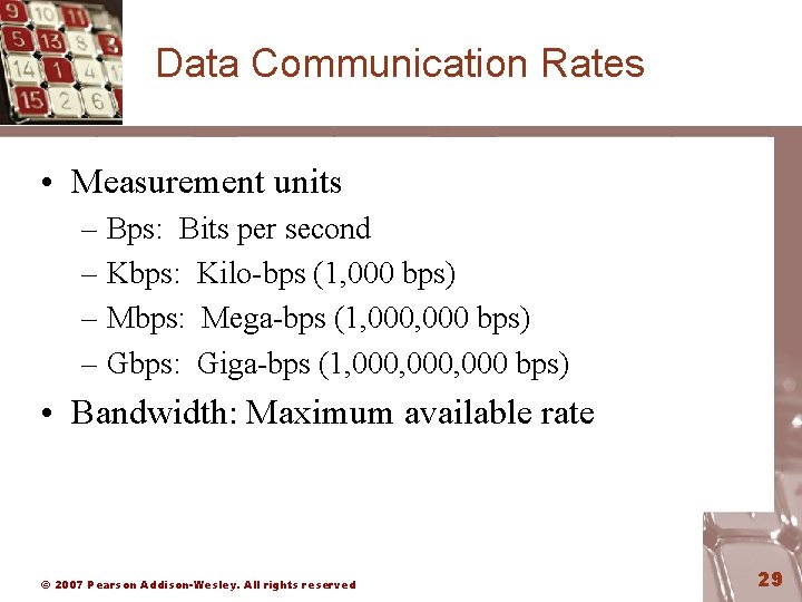 Data Communication Rates • Measurement units – Bps: Bits per second – Kbps: Kilo-bps