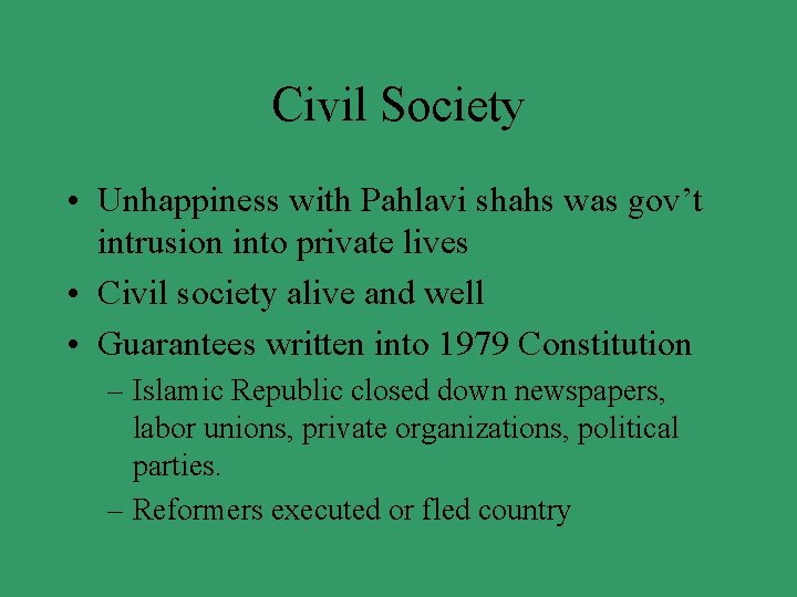 Civil Society • Unhappiness with Pahlavi shahs was gov’t intrusion into private lives •