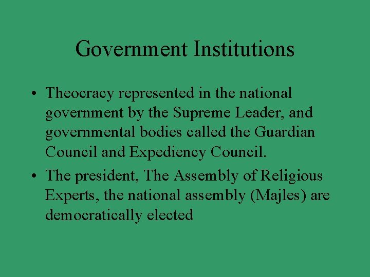 Government Institutions • Theocracy represented in the national government by the Supreme Leader, and