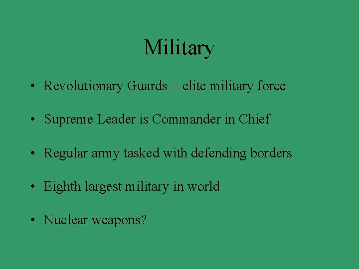 Military • Revolutionary Guards = elite military force • Supreme Leader is Commander in