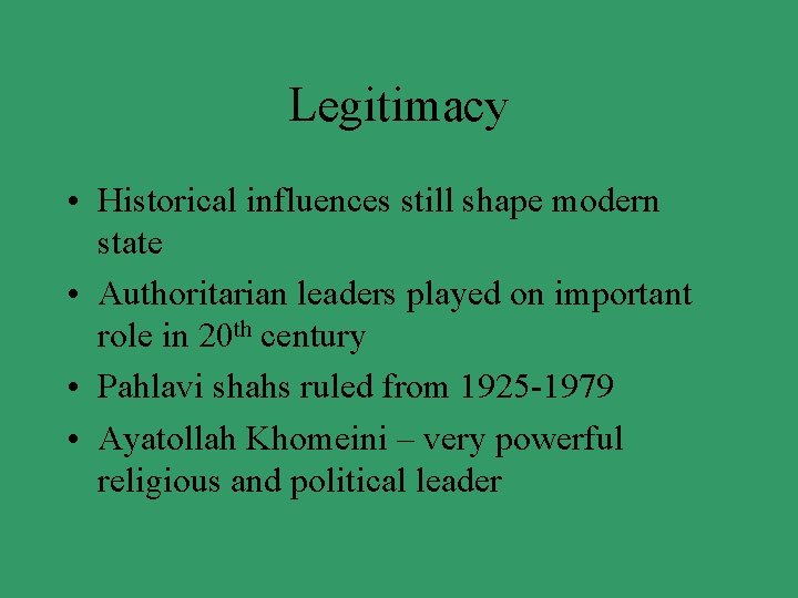 Legitimacy • Historical influences still shape modern state • Authoritarian leaders played on important