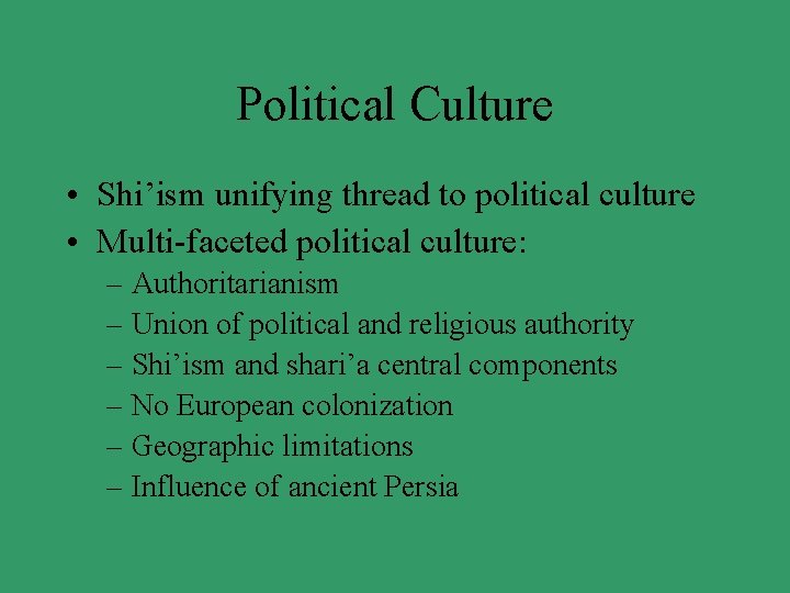 Political Culture • Shi’ism unifying thread to political culture • Multi-faceted political culture: –