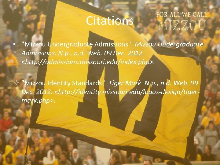 Citations • "Mizzou Undergraduate Admissions. " Mizzou Undergraduate Admissions. N. p. , n. d.