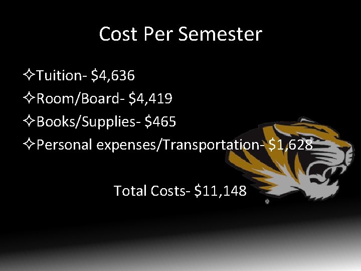 Cost Per Semester ²Tuition- $4, 636 ²Room/Board- $4, 419 ²Books/Supplies- $465 ²Personal expenses/Transportation- $1,