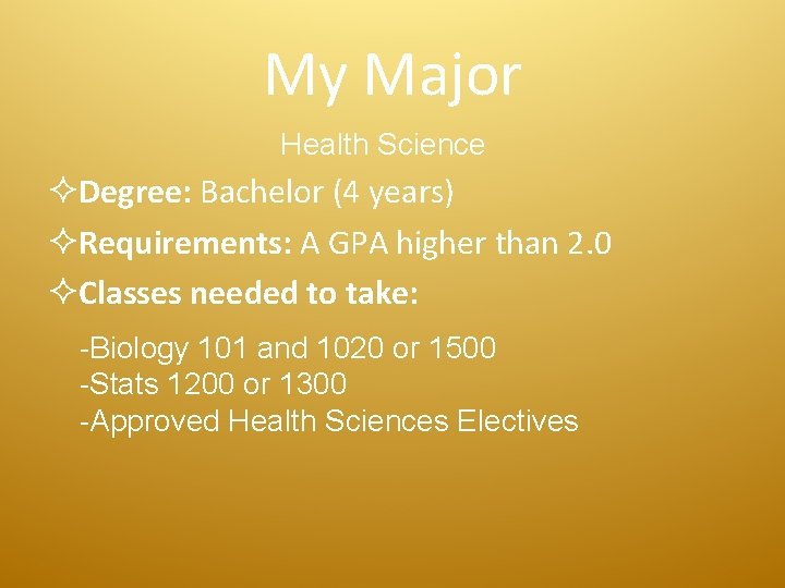 My Major Health Science ²Degree: Bachelor (4 years) ²Requirements: A GPA higher than 2.