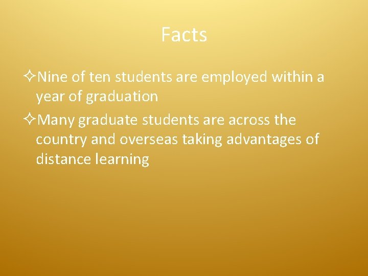 Facts ²Nine of ten students are employed within a year of graduation ²Many graduate