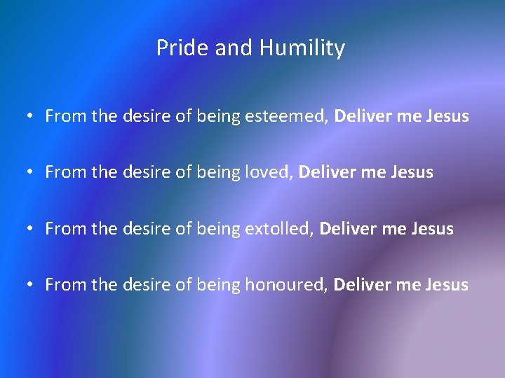 Pride and Humility • From the desire of being esteemed, Deliver me Jesus •
