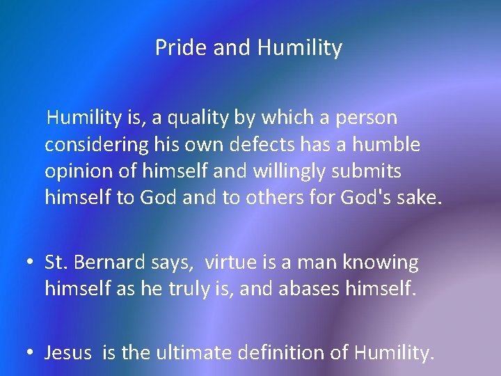 Pride and Humility is, a quality by which a person considering his own defects