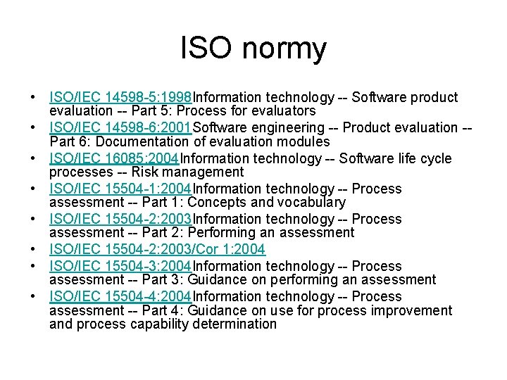 ISO normy • ISO/IEC 14598 -5: 1998 Information technology -- Software product evaluation --