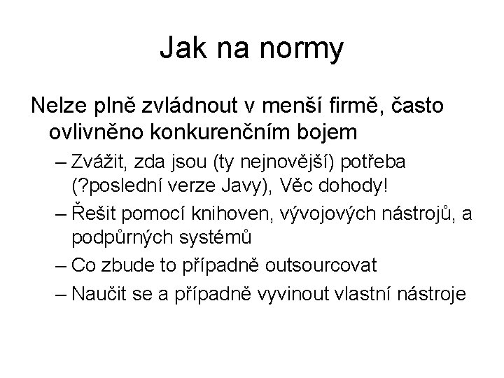 Jak na normy Nelze plně zvládnout v menší firmě, často ovlivněno konkurenčním bojem –