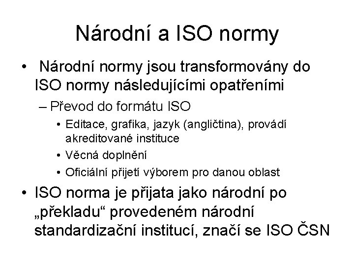Národní a ISO normy • Národní normy jsou transformovány do ISO normy následujícími opatřeními