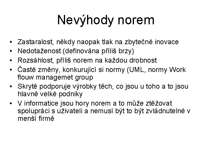 Nevýhody norem • • Zastaralost, někdy naopak tlak na zbytečné inovace Nedotaženost (definována příliš