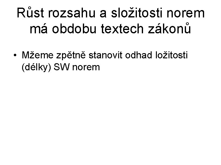 Růst rozsahu a složitosti norem má obdobu textech zákonů • Mžeme zpětně stanovit odhad