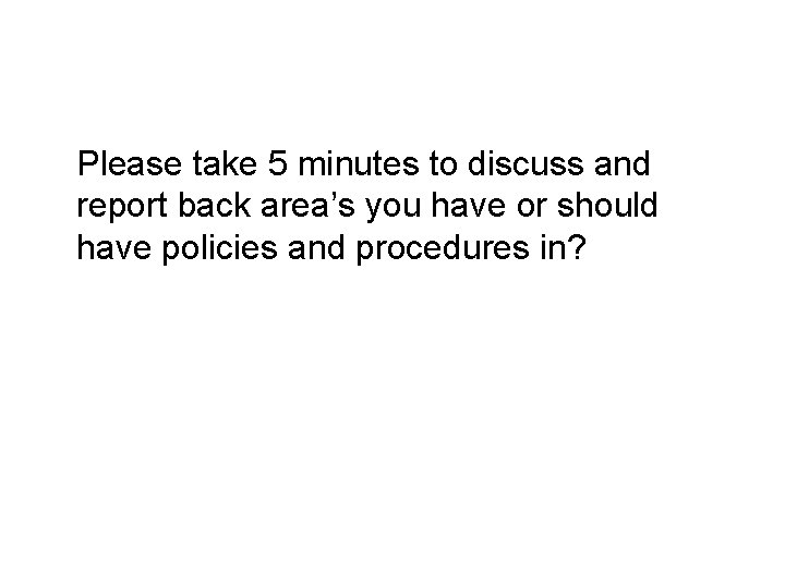 Please take 5 minutes to discuss and report back area’s you have or should