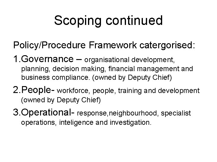 Scoping continued Policy/Procedure Framework catergorised: 1. Governance – organisational development, planning, decision making, financial