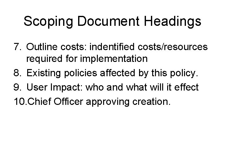 Scoping Document Headings 7. Outline costs: indentified costs/resources required for implementation 8. Existing policies