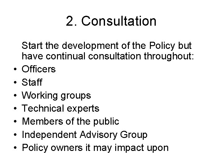 2. Consultation • • Start the development of the Policy but have continual consultation