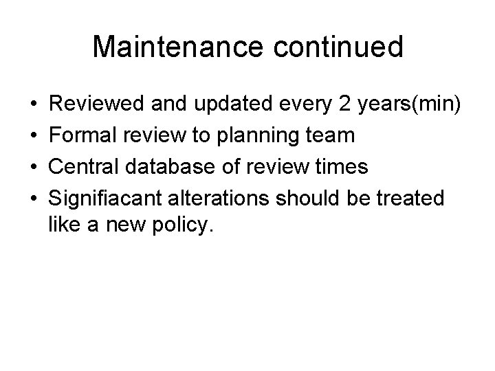 Maintenance continued • • Reviewed and updated every 2 years(min) Formal review to planning