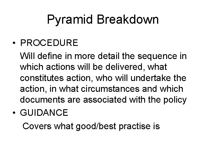 Pyramid Breakdown • PROCEDURE Will define in more detail the sequence in which actions