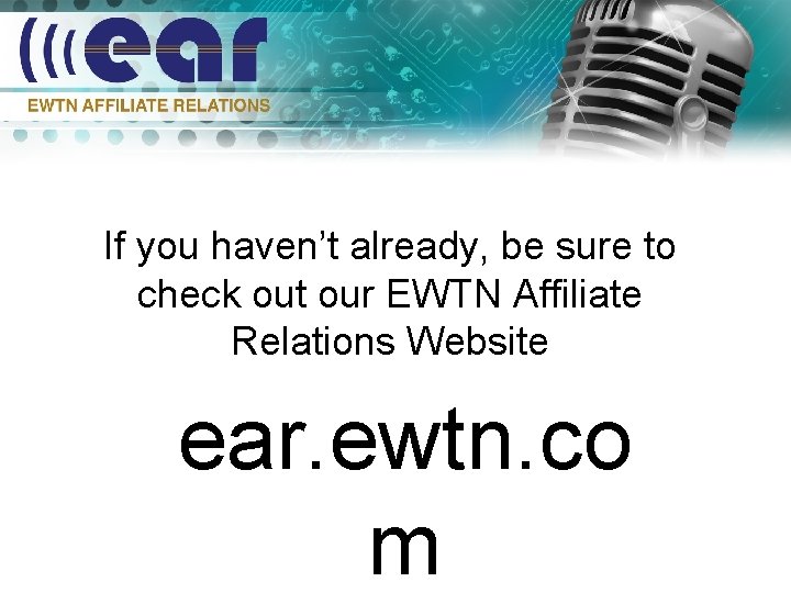 If you haven’t already, be sure to check out our EWTN Affiliate Relations Website