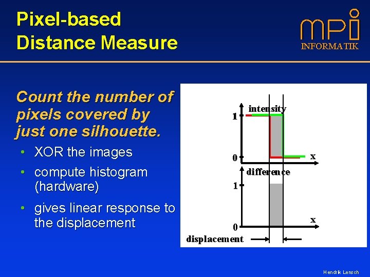 Pixel-based Distance Measure Count the number of pixels covered by just one silhouette. •