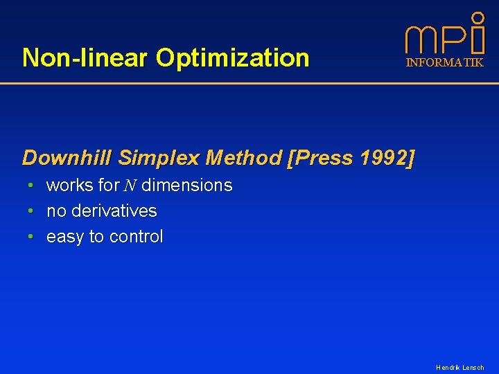 Non-linear Optimization INFORMATIK Downhill Simplex Method [Press 1992] • • • works for N