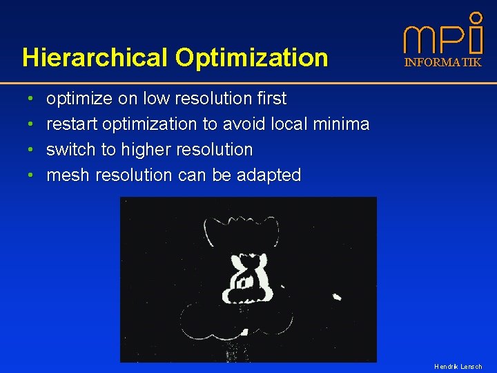 Hierarchical Optimization • • INFORMATIK optimize on low resolution first restart optimization to avoid