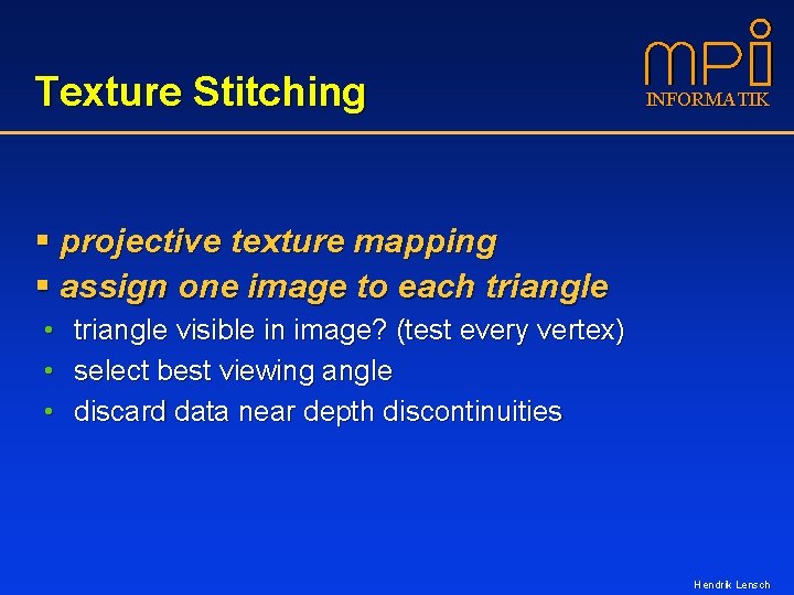 Texture Stitching INFORMATIK § projective texture mapping § assign one image to each triangle